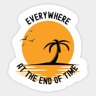 Everywhere at the End of Time Sticker